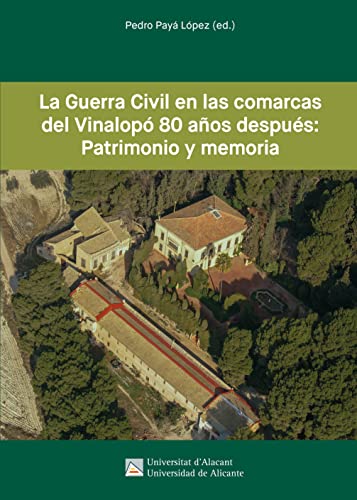 Imagen de archivo de LA GUERRA CIVIL EN LAS COMARCAS DEL VINALOP 80 AOS DESPUS: PATRIMONIO Y MEMORIA a la venta por KALAMO LIBROS, S.L.
