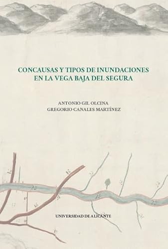 Stock image for CONCAUSAS Y TIPOS DE INUNDACIONES EN LA VEGA BAJA DEL SEGURA. for sale by KALAMO LIBROS, S.L.