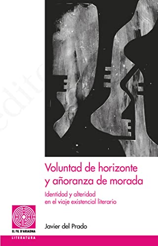 9788413032672: Voluntad de horizonte y aoranza de morada: Identidad y alteridad en el viaje existencial literario: 67 (El Fil d'Ariadna)