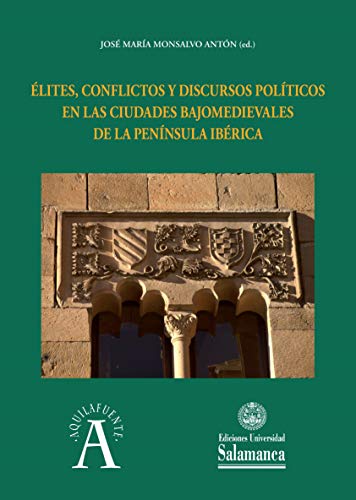 Beispielbild fr LITES, CONFLICTOS Y DISCURSOS POLTICOS EN LAS CIUDADES BAJOMEDIEVALES DE LA PENNSULA IBERCA zum Verkauf von KALAMO LIBROS, S.L.