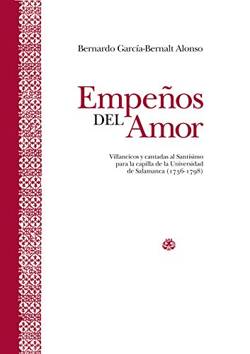 Beispielbild fr EMPEOS DEL AMOR: VILLANCICOS Y CANTADAS AL SANTSIMO PARA LA CAPILLA DE LA UNIVERSIDAD DE SALAMANCA zum Verkauf von Siglo Actual libros
