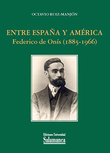 9788413112077: Entre Espaa y Amrica. Federico de Ons (1885-1966) (Estudios histricos & Geogrficos, 175)