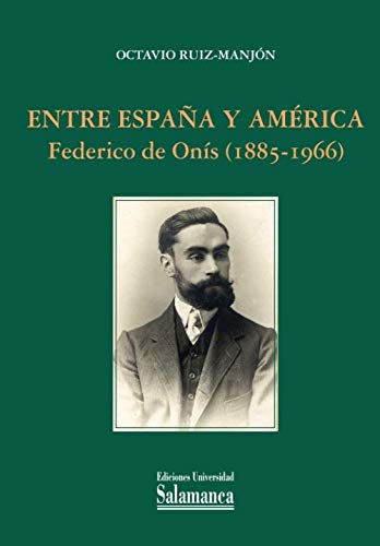 Imagen de archivo de Entre Espaa y Amrica: Federico de Ons (1885-1966) (Estudios Histricos & Geogrficos) a la venta por Revaluation Books
