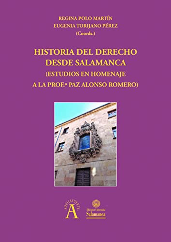 Imagen de archivo de HISTORIA DEL DERECHO DESDE SALAMANCA. ESTUDIOS EN HOMENAJE A LA PROF. PAZ ALONSO ROMERO a la venta por Prtico [Portico]