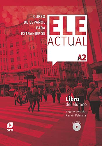 Ele Actual: Libro del alumno (con licencia digital) + CDs A2 - 2019 ed.: EspaÃ±ol para Extranjeros - Borobio, Virgilio