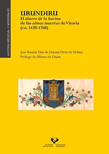 Imagen de archivo de URUNDIRU. EL DINERO DE LA HARINA DE LAS ALMAS MUERTA DE VITORIA (CA. 1420-1760) a la venta por KALAMO LIBROS, S.L.