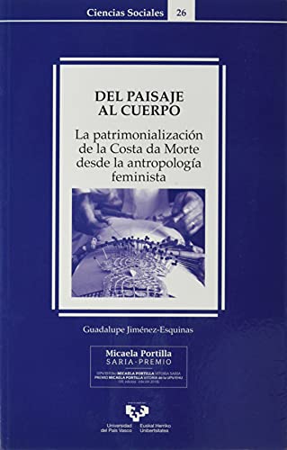 Stock image for DEL PAISAJE AL CUERPO. LA PATRIMONIALIZACIN DE LA COSTA DA MORTE DESDE LA ANTROPOLOGA FEMINISTA for sale by KALAMO LIBROS, S.L.