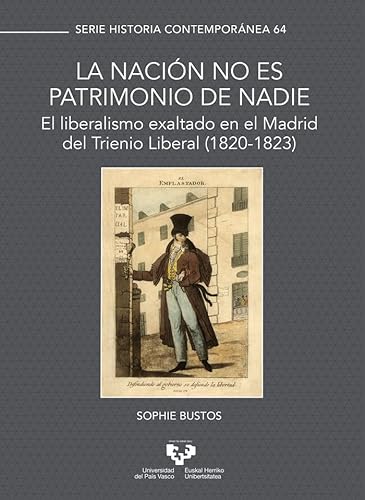 Stock image for La naci n no es patrimonio de nadie. El liberalismo exaltado en el Madrid del Trienio Liberal (1820-1823) for sale by dsmbooks