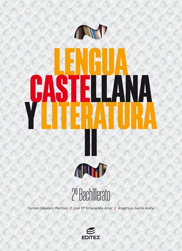 Lengua castellana y Literatura II 2º Bachillerato - Caballero Martínez,  Carmen; Echazarreta Arzac, José María; García Aceña, Ángel Luis:  9788413212104 - IberLibro