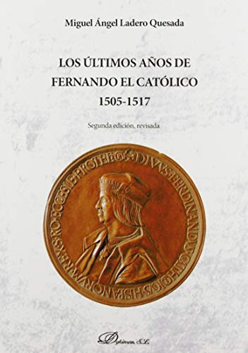 Imagen de archivo de Los ltimos aos de Fernando el Catlico 1505-1517 a la venta por medimops