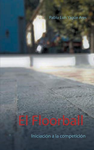 Stock image for El Floorball: Iniciacin a la competicin (Spanish Edition) for sale by Lucky's Textbooks