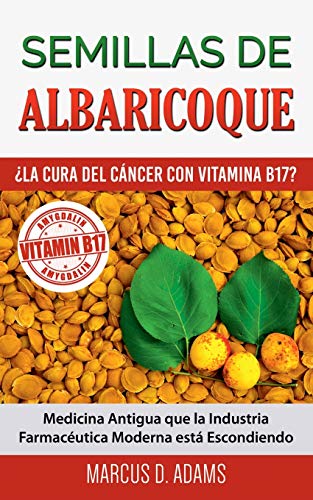 9788413267432: Semillas de Albaricoque - La Cura del Cncer con Vitamina B17?: Medicina Antigua que la Industria Farmacutica Moderna est Escondiendo