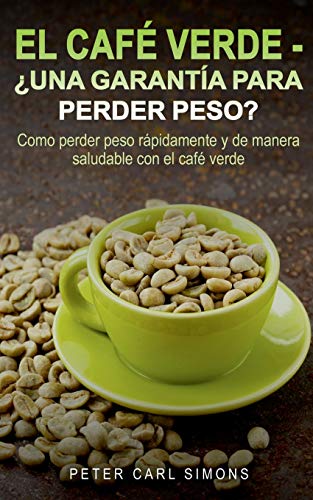 Beispielbild fr El Caf Verde - ¿Una garanta para perder peso?: Como perder peso rápidamente y de manera saludable con el caf verde. (Spanish Edition) zum Verkauf von PlumCircle