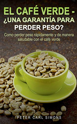 9788413267500: El Caf Verde - Una garanta para perder peso?: Como perder peso rpidamente y de manera saludable con el caf verde.