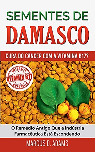 Stock image for Sementes de Damasco - Cura do Câncer com a Vitamina B17?: O Rem dio Antigo Que a Indústria Farmacêutica Está Escondendo (Portuguese Edition) for sale by PlumCircle