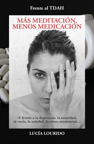 Imagen de archivo de Frente al TDAH: Ms Meditacin, Menos Medicacin: (Y frente a la depresin, la ansiedad, el vaco, la soledad, la crisis existencial.) a la venta por Revaluation Books