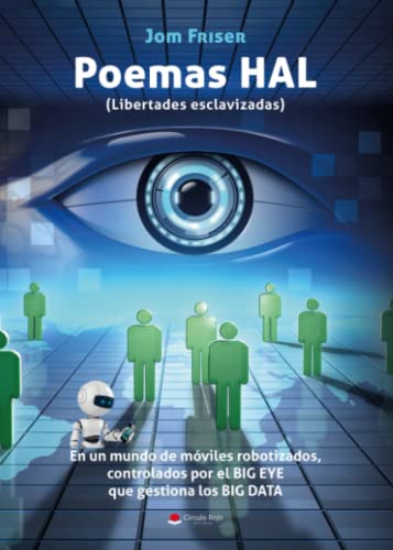 Stock image for Poemas HAL (Libertades esclavizadas). En un mundo de mviles robotizados, controlados por el BIG EYE que gestiona los BIG DATA for sale by Revaluation Books