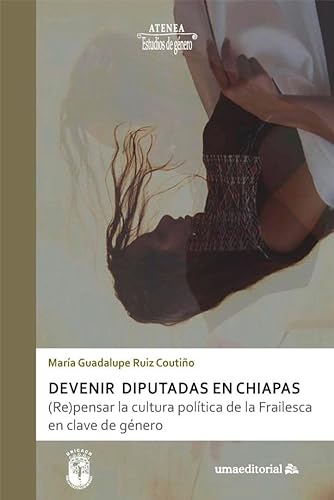Stock image for Devenir diputadas en Chiapas: (Re)pensar la cultura poltica de la Frailesca en clave de gnero for sale by Agapea Libros