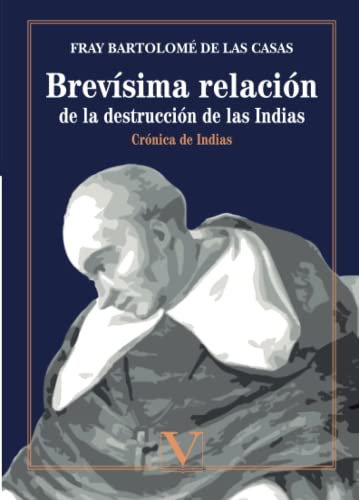 Stock image for Brevsima relacin de la destruccin de las Indias: Crnica de Indias (Ensayo) (Spanish Edition) for sale by GF Books, Inc.