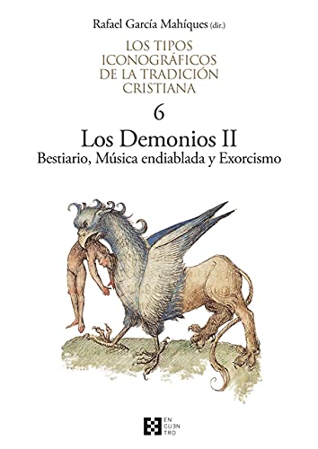 Stock image for LOS TIPOS ICONOGRAFICOS DE LA TRADICION CRISTIANA: VOL. 6. LOS DEMONIOS II - BESTIARIO, MUSICA ENDIABLADA Y EXORCISMO for sale by KALAMO LIBROS, S.L.