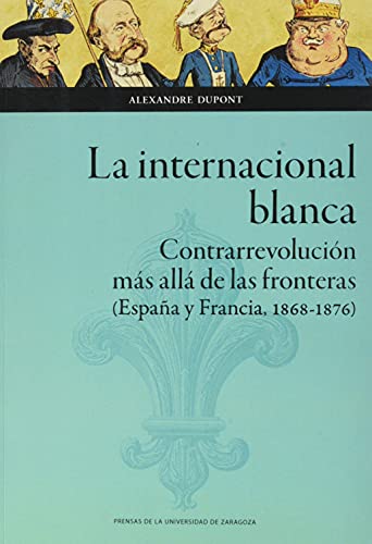 9788413401041: La internacional blanca: Contrarrevolucin ms all de las fronteras (Espaa y Francia, 1868-1876)