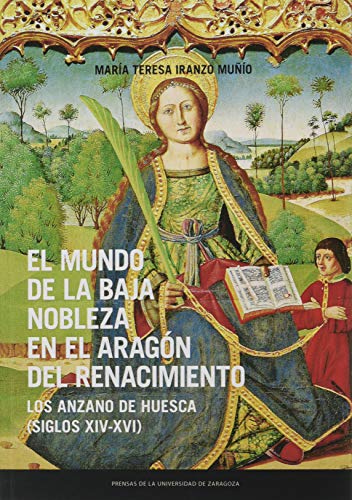 Beispielbild fr EL MUNDO DE LA BAJA NOBLEZA EN EL ARAGN DEL RENACIMIENTO. LOS ANZANO DE HUESCA (SIGLOS XIV-XVI) zum Verkauf von KALAMO LIBROS, S.L.