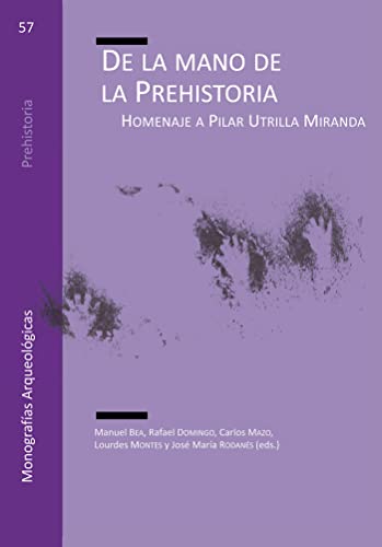 Stock image for De la mano de la Prehistoria: Homenaje a Pilar Utrilla Miranda for sale by Ammareal