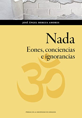 Imagen de archivo de NADA. EONES, CONCIENCIAS E IGNORANCIAS. a la venta por KALAMO LIBROS, S.L.