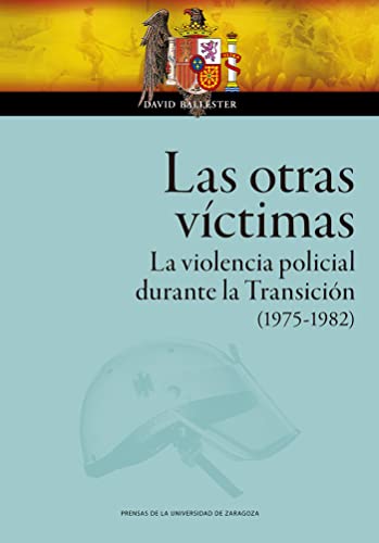 Imagen de archivo de LAS OTRAS VCTIMAS. LA VIOLENCIA POLICIAL DURANTE LA TRANSICIN (1975-1982) a la venta por KALAMO LIBROS, S.L.