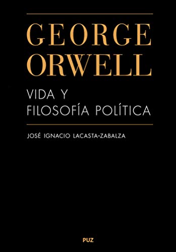 Imagen de archivo de GEORGE ORWELL. VIDA Y FILOSOFA POLTICA. a la venta por KALAMO LIBROS, S.L.