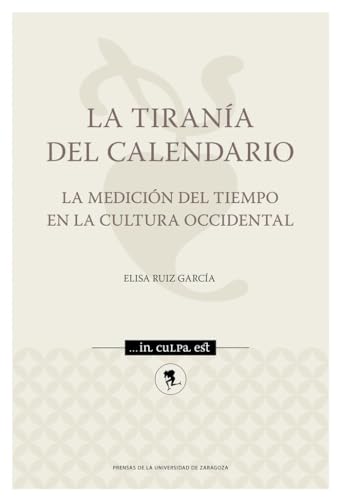 Stock image for La tirana del calendario. La medicin del tiempo en la cultura occidental for sale by AG Library