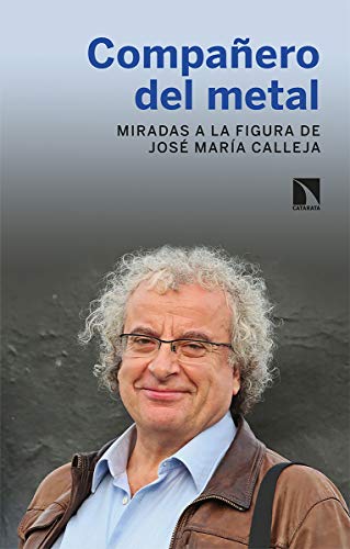 Imagen de archivo de COMPAERO DEL METAL: MIRADAS A LA FIGURA DE JOSE MARIA CALLEJA a la venta por KALAMO LIBROS, S.L.
