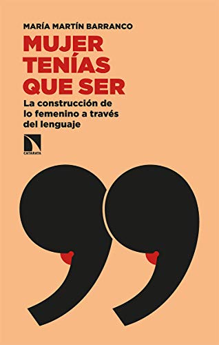 Imagen de archivo de MUJER TENIAS QUE SER: LA CONSTRUCCION DE LO FEMENINO A TRAVES DEL LENGUAJE a la venta por KALAMO LIBROS, S.L.