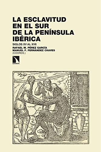Stock image for LA ESCLAVITUD EN EL SUR DE LA PENNSULA IBRICA: SIGLOS XV AL XVII for sale by KALAMO LIBROS, S.L.