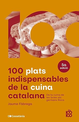 Imagen de archivo de 100 plats indispensables de la cuina catalana: De la cuina de les vies als germans Roca (De 100 en 100, Band 21) a la venta por medimops
