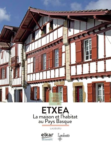 Stock image for A LA DCOUVERTE DE ETXEA. LA MAISON ET L?HABITAT AU PAYS BASQUE for sale by Librerias Prometeo y Proteo