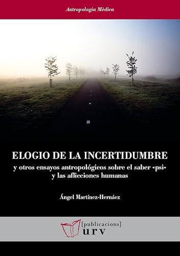 Imagen de archivo de ELOGIO DE LA INCERTIDUMBRE Y OTROS ENSAYOS ANTROPOLGICOS SOBRE EL SABER PSI Y LAS AFLICCIONES HUMANAS a la venta por KALAMO LIBROS, S.L.