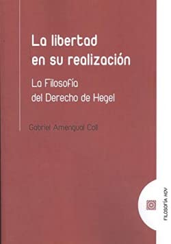 Imagen de archivo de LA LIBERTAD EN SU REALIZACIN. LA FILOSOFA DEL DERECHO DE HEGEL a la venta por KALAMO LIBROS, S.L.