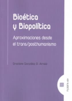 Imagen de archivo de BIOTICA Y BIOPOLTICA. APROXIMACIONES DESDE EL TRANS/POSTHUMANISMO a la venta por KALAMO LIBROS, S.L.