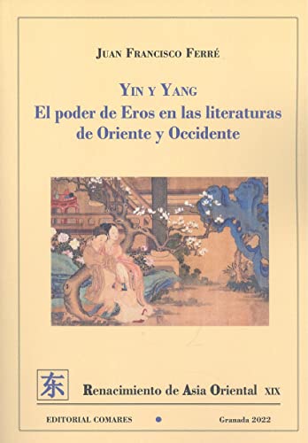 Beispielbild fr YIN Y YANG. EL PODER DE EROS EN LAS LITERATURAS DE ORIENTE Y OCCIDENTE zum Verkauf von KALAMO LIBROS, S.L.