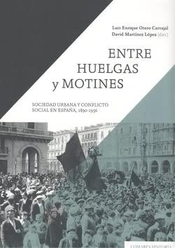 Stock image for ENTRE HUELGAS Y MOTINES. SOCIEDAD URBANA Y CONFLICTO SOCIAL EN ESPAA, 1890-1936 for sale by KALAMO LIBROS, S.L.