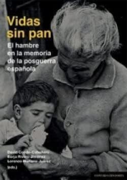 Beispielbild fr VIDAS SIN PAN. EL HAMBRE EN LA MEMORIA DE LA POSGUERRA ESPAOLA zum Verkauf von KALAMO LIBROS, S.L.