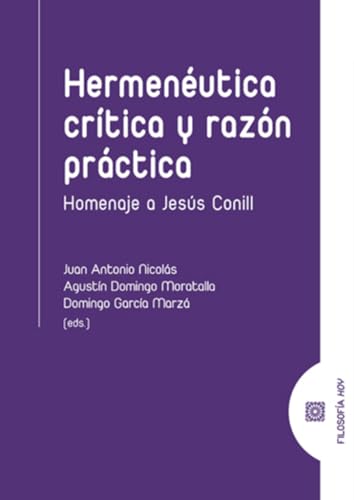 Imagen de archivo de HERMENUTICA CRTICA Y RAZN PRCTICA. HOMENAJE A JESS CONILL a la venta por KALAMO LIBROS, S.L.