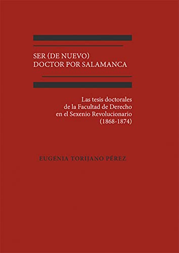 Imagen de archivo de Ser (de nuevo) Doctor por Salamanca: Las tesis doctorales de la Facultad de Derecho en el Sexenio Revolucionario (1868-1874) a la venta por AG Library