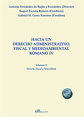 Imagen de archivo de HACIA UN DERECHO ADMINISTRATIVO, FISCAL Y MEDIOAMBIENTAL ROMANO IV. VOLUMEN II: DERECHO FISCAL Y MISCELANEA a la venta por KALAMO LIBROS, S.L.