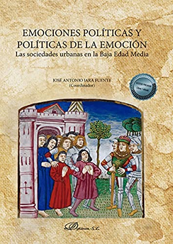 Imagen de archivo de EMOCIONES POLITICAS Y POLITICAS DE LA EMOCION. LAS SOCIEDADES URBANAS EN LA BAJA EDAD MEDIA a la venta por KALAMO LIBROS, S.L.