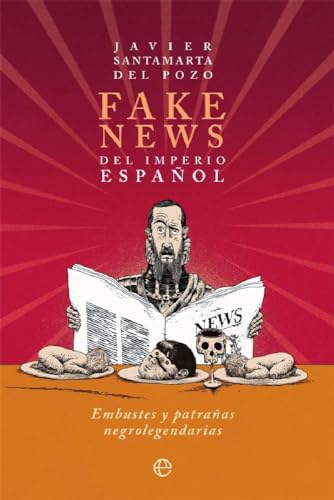 9788413841229: Fake news del Imperio español: Embustes y patrañas negrolegendarias (Historia)