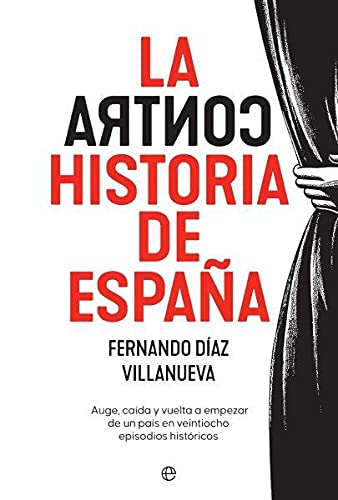 9788413841779: La ContraHistoria de España: Auge, caída y vuelta a empezar de un país en 28 episodios históricos