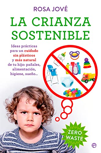 9788413843605: La crianza sostenible: Ideas prcticas para un cuidado sin plsticos y ms natural de tu beb: paales, alimentacin, higiene, sueo... (PSICOLOGIA Y SALUD)