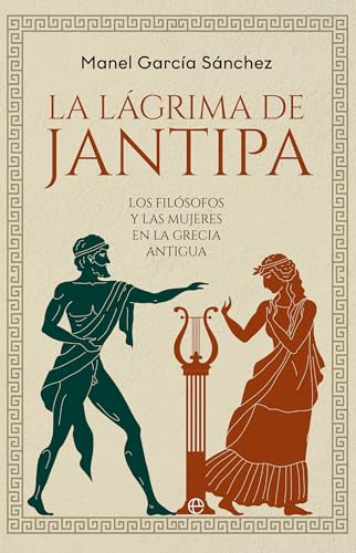Beispielbild fr La lgrima de Jantipa: Los filsofos y las mujeres en la Grecia antigua (HISTORIA) zum Verkauf von medimops